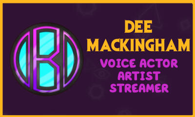 Dee Mackingham, Voice Actor, Artist, Streamer